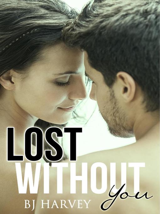 Title details for Lost Without You by BJ Harvey - Available